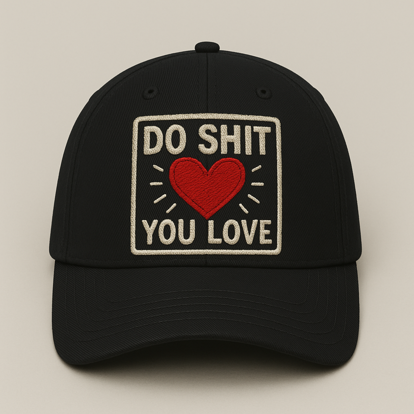 Do Shit You Love Embroidered Hat – Motivational Dad Cap with Red Heart, Bold Statement Hat, Passion & Hustle Gift